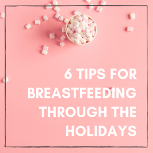 6 Tips for Breastfeeding Through the Holidays
