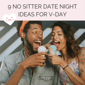 9 No Sitter Date Night Ideas for Valentine’s Day