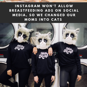 Instagram Won't Allow Breastfeeding Ads on Social Media, So We Changed Our Moms Into Cats