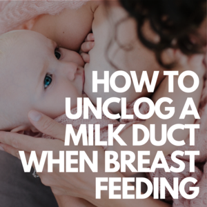How to Unclog a Milk Duct When Breastfeeding